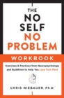 Image for The no self, no problem workbook  : exercises &amp; practices from neuropsychology and Buddhism to help you lose your mind