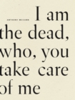 Image for I Am The Dead, Who, You Take Care of Me