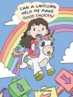 Image for Can A Unicorn Help Me Make Good Choices? : A Cute Children Story to Teach Kids About Choices and Consequences.