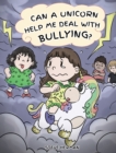 Image for Can A Unicorn Help Me Deal With Bullying? : A Cute Children Story To Teach Kids To Deal with Bullying in School.