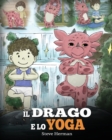 Image for Il drago e lo yoga : (The Yoga Dragon) Una simpatica storia per bambini, per educarli al potere dello yoga per rafforzare il corpo e calmare la mente .