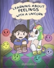 Image for Learning about Feelings with a Unicorn : A Cute and Fun Story to Teach Kids about Emotions and Feelings.