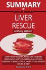 Image for Summary Of Medical Medium Liver Rescue By Anthony William : Answers to Eczema, Psoriasis, Diabetes, Strep, Acne, Gout, Bloating, Gallstones, Adrenal Stress, Fatigue, Fatty Liver, Weight Issues, SIBO &amp;