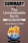 Image for Summary Of The Uninhabitable Earth by David Wallace-Wells : Life After Warming