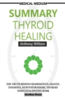 Image for Summary Of Medical Medium Thyroid Healing : The Truth behind Hashimoto&#39;s, Graves&#39;, Insomnia, Hypothyroidism, Thyroid Nodules &amp; Epstein-Barr
