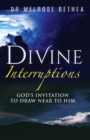 Image for Divine Interruptions : God&#39;s Invitation To Draw Near To Him