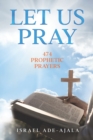 Image for Let Us Pray : 474 Prophetic Prayers