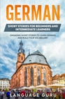 Image for German Short Stories for Beginners and Intermediate Learners : Engaging Short Stories to Learn German and Build Your Vocabulary