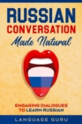 Image for Russian Conversation Made Natural : Engaging Dialogues to Learn Russi