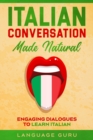 Image for Italian Conversation Made Natural : Engaging Dialogues to Learn Italia