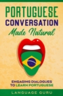 Image for Portuguese Conversation Made Natural : Engaging Dialogues to Learn Por