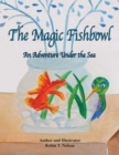 Image for The Magic Fishbowl : An Adventure Under the Sea