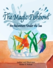 Image for The Magic Fishbowl : An Adventure Under the Sea