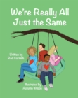 Image for We&#39;re Really All Just the Same