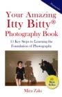 Image for Your Amazing Itty Bitty(R) Photography Book : 15 Key Steps to Learning the Foundation of Photography