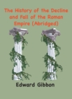 Image for The History of the Decline and Fall of the Roman Empire : (Abridged, annotated)