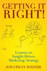 Image for Getting It Right! : Lessons on Insight-Driven Marketing Strategy