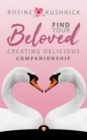 Image for Find Your Beloved: Creating Delicious Companionship