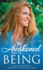 Image for The Awakened Being: Living in Liberation, Abundance &amp; Bliss Right Now