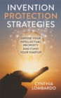 Image for Invention Protection Strategies : Expose Your Intellectual Property and Fund Your Startup