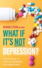 Image for What If It&#39;s NOT Depression?: Your Guide to Finding Answers and Solutions