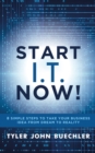 Image for Start I.T. Now!: 8 Simple Steps to Take Your Business Idea from Dream to Reality