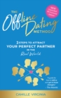 Image for Offline Dating Method: 3 Steps to Attract Your Perfect Partner in the Real World