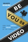 Image for Be You On Video : Own Your Energy and Voice in Front of the Camera