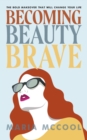 Image for Becoming BeautyBrave : The Bold Makeover That Will Change Your Life