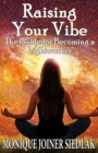 Image for Raising Your Vibe : The Guide for Becoming a Lightworker