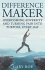 Image for Difference Maker : Overcoming Adversity and Turning Pain into Purpose, Every Day (Adult Edition)