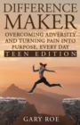 Image for Difference Maker : Overcoming Adversity and Turning Pain into Purpose, Every Day (Teen Edition)