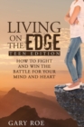 Image for Living on the Edge : How to Fight and Win the Battle for Your Mind and Heart (Teen Edition)