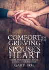 Image for Comfort for the Grieving Spouse&#39;s Heart : Hope and Healing After Losing Your Partner (Large Print Edition)
