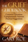 Image for The Grief Guidebook : Common Questions, Compassionate Answers, Practical Suggestions