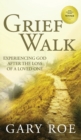 Image for Grief Walk : Experiencing God After the Loss of a Loved One: Experiencing God After the Loss of a Loved One