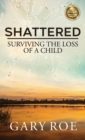Image for Shattered : Surviving the Loss of a Child