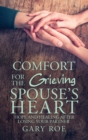 Image for Comfort for the Grieving Spouse&#39;s Heart : Hope and Healing After Losing Your Partner