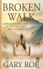 Image for Broken Walk : Experiencing God After the Loss of a Child