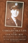 Image for The Unbelievable Life of a Country Boy : from Country Plowboy to Lt. Colonel by Age 30