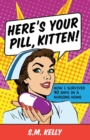 Image for Here&#39;s Your Pill, Kitten!