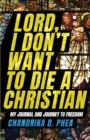 Image for Lord, I Don&#39;t Want to Die a Christian