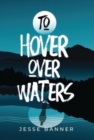 Image for To Hover Over Waters