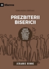 Image for Prezbiterii Bisericii (Church Elders) (Romanian) : How to Shepherd God&#39;s People Like Jesus