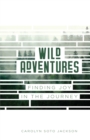 Image for Wild Adventures : Finding Joy in the Journey