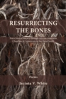 Image for Resurrecting the Bones : Born from a Journey through African American Churches &amp; Cemeteries in the Rural South