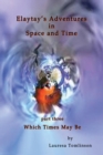 Image for Elaytay&#39;s Adventures in Space and Time - (pt3) Which Time May Be