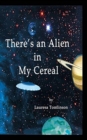 Image for There&#39;s an Alien in My Cereal
