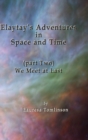 Image for Elaytay&#39;s Adventures in Space and Time : We Meet at Last