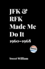 Image for JFK &amp; RFK Made Me Do It